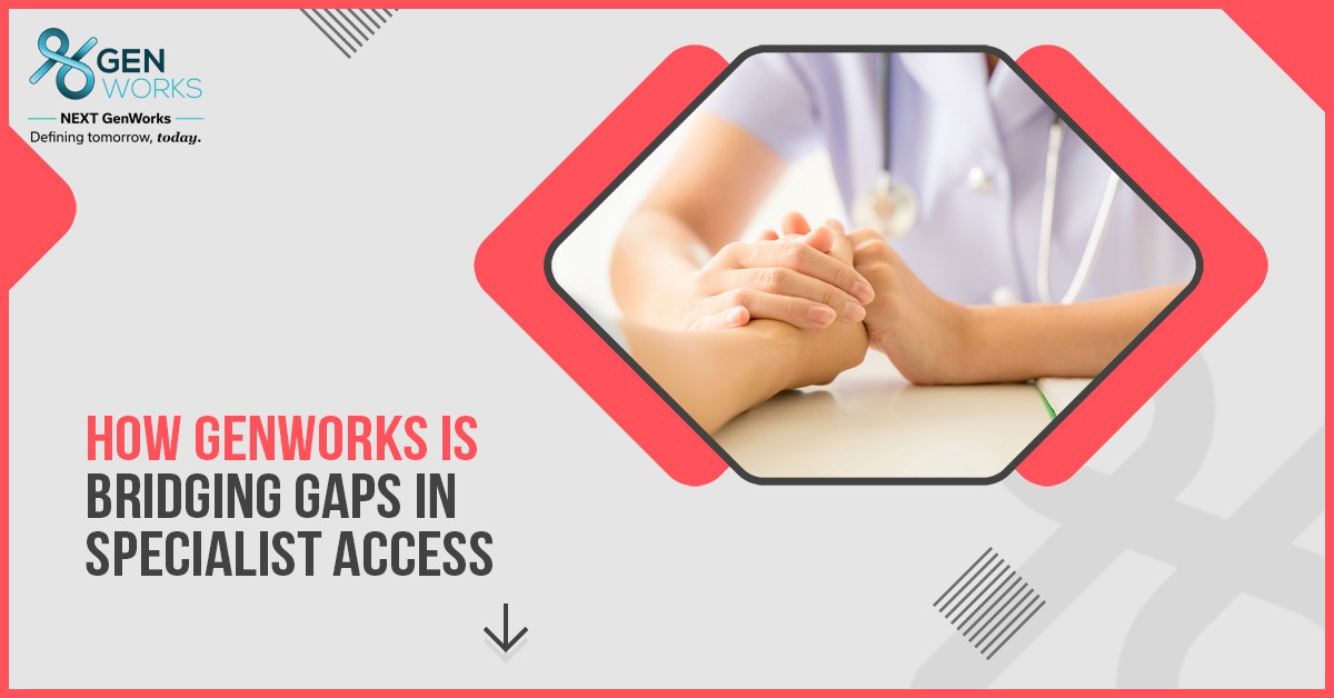 Telemedicine and Beyond: How GenWorks is Bridging Gaps in Specialist Access